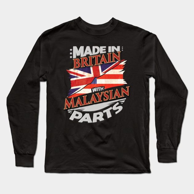 Made In Britain With Malaysian Parts - Gift for Malaysian From Malaysia Long Sleeve T-Shirt by Country Flags